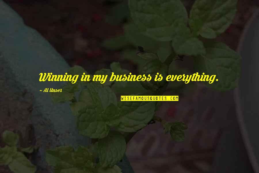 Winning Is Everything Quotes By Al Unser: Winning in my business is everything.