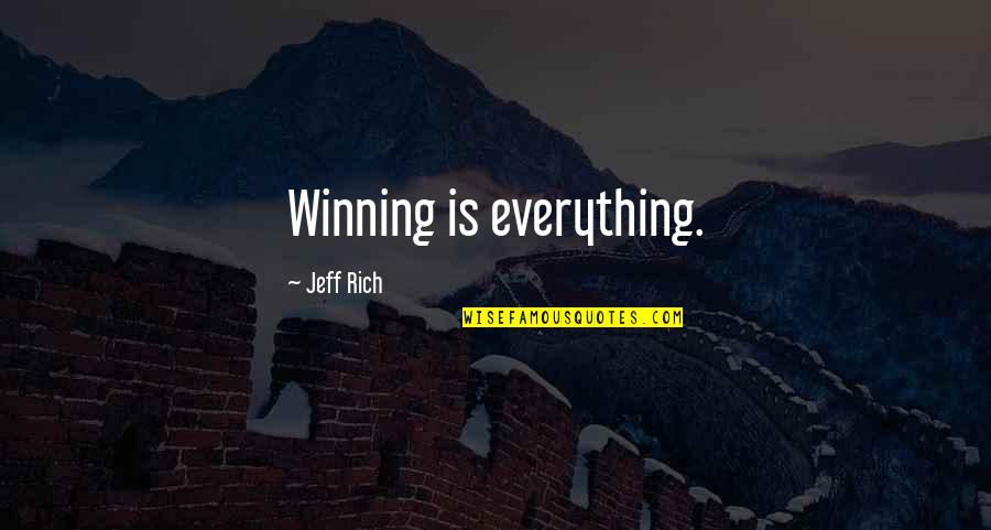 Winning Is Everything Quotes By Jeff Rich: Winning is everything.