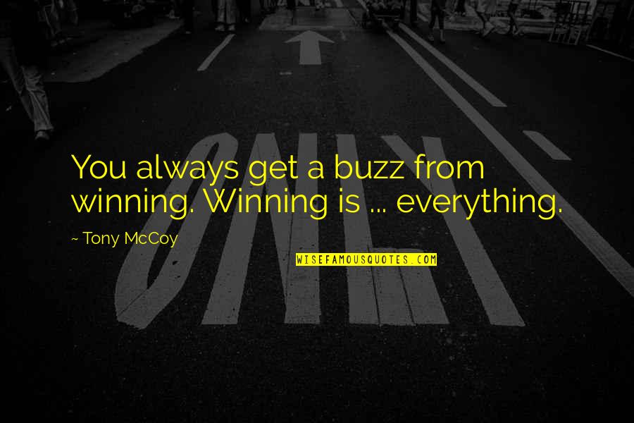Winning Is Everything Quotes By Tony McCoy: You always get a buzz from winning. Winning
