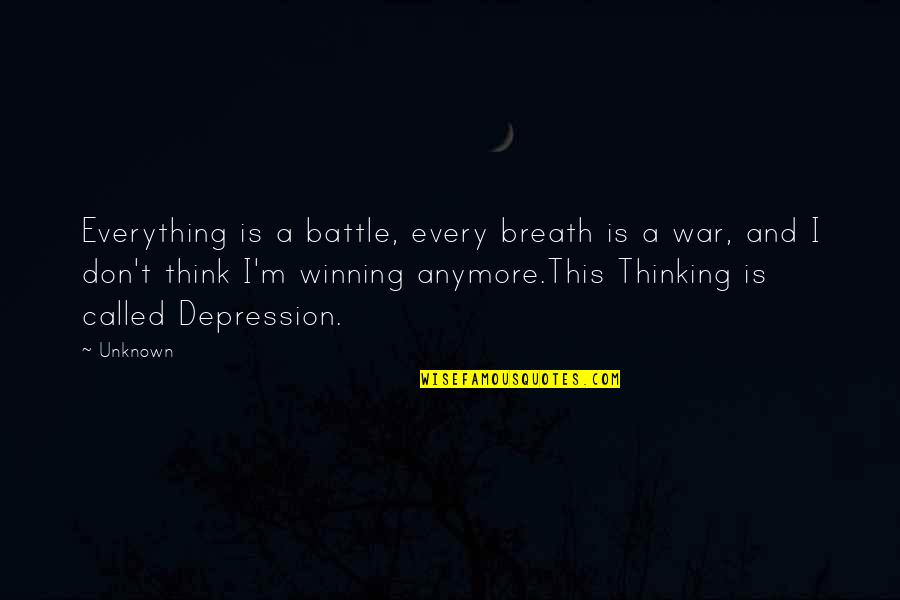 Winning Is Everything Quotes By Unknown: Everything is a battle, every breath is a