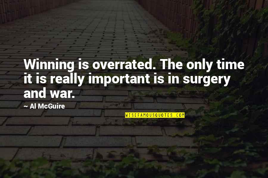 Winning Is Important Quotes By Al McGuire: Winning is overrated. The only time it is