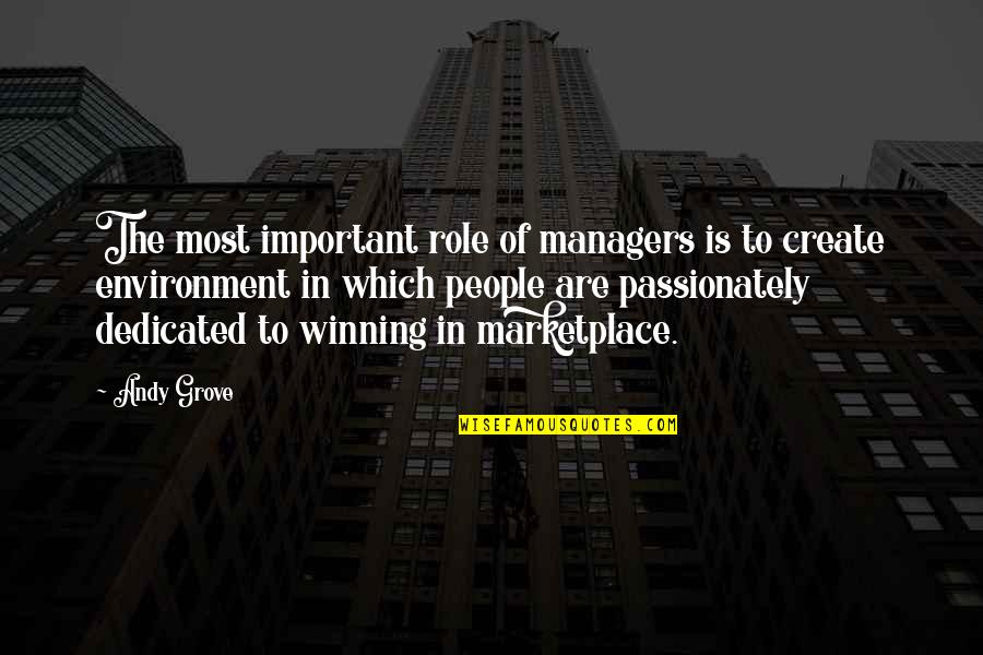Winning Is Important Quotes By Andy Grove: The most important role of managers is to