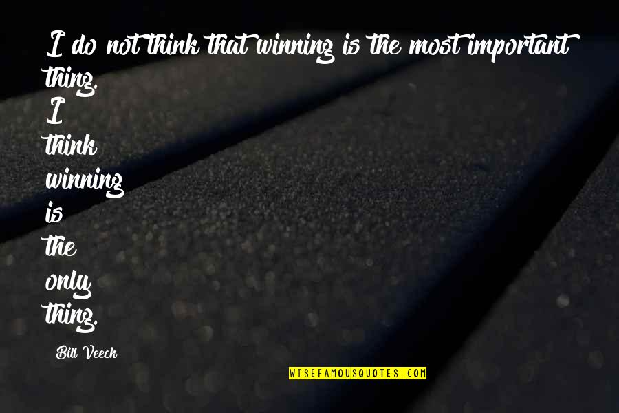 Winning Is Important Quotes By Bill Veeck: I do not think that winning is the