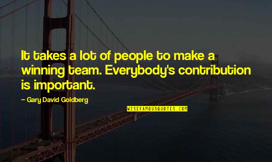 Winning Is Important Quotes By Gary David Goldberg: It takes a lot of people to make