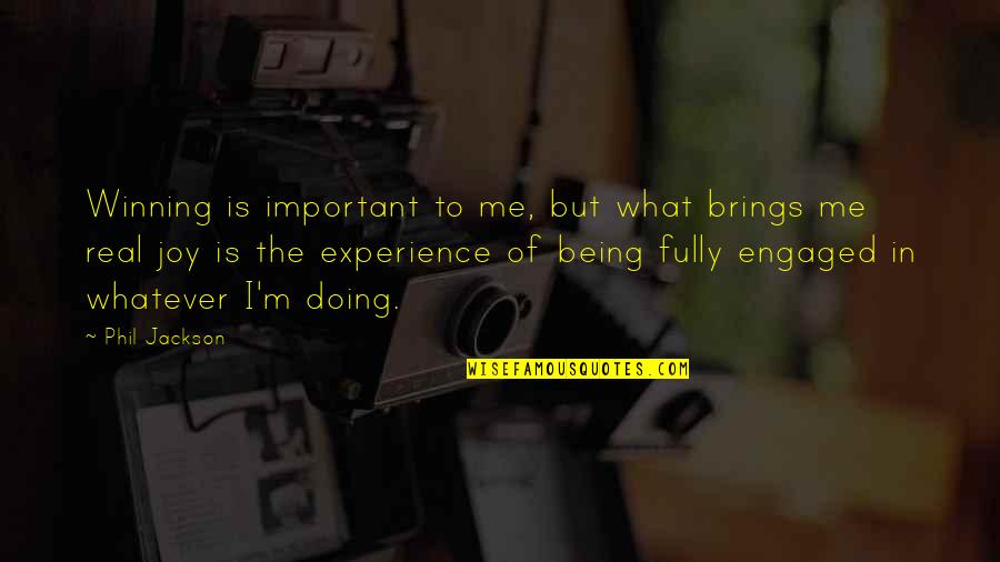 Winning Is Important Quotes By Phil Jackson: Winning is important to me, but what brings Winning Is Important Quotes By Phil Jackson: Winning is important to me, but what brings