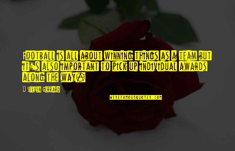 Winning Is Important Quotes By Steven Gerrard: Football is all about winning things as a Winning Is Important Quotes By Steven Gerrard: Football is all about winning things as a
