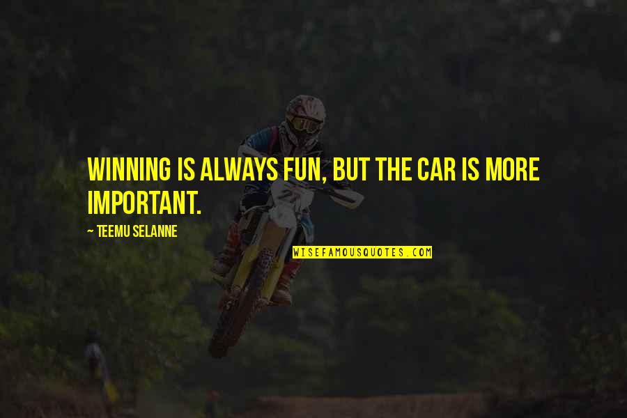 Winning Is Important Quotes By Teemu Selanne: Winning is always fun, but the car is