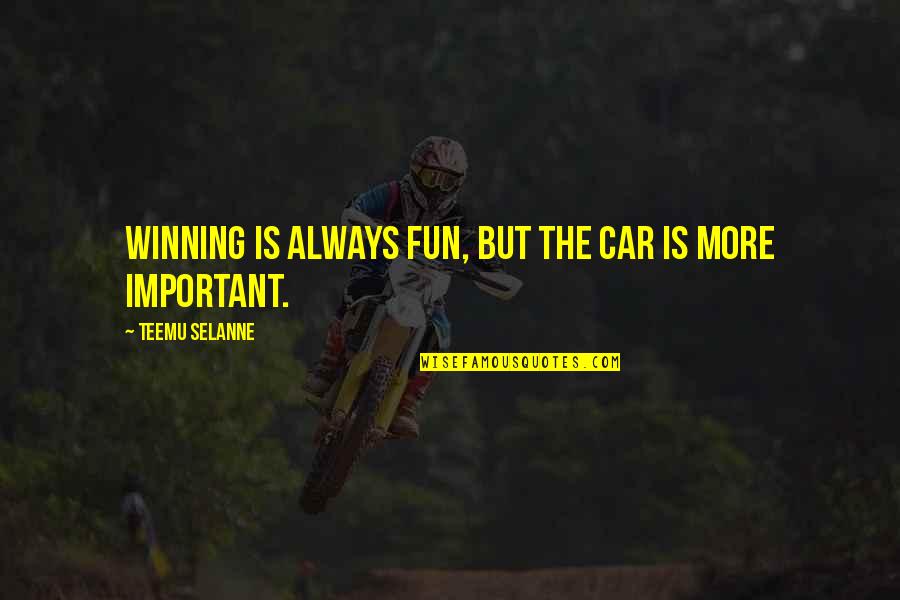 Winning Is Important Quotes By Teemu Selanne: Winning is always fun, but the car is Winning Is Important Quotes By Teemu Selanne: Winning is always fun, but the car is
