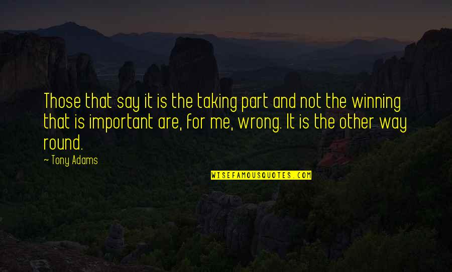 Winning Is Important Quotes By Tony Adams: Those that say it is the taking part Winning Is Important Quotes By Tony Adams: Those that say it is the taking part