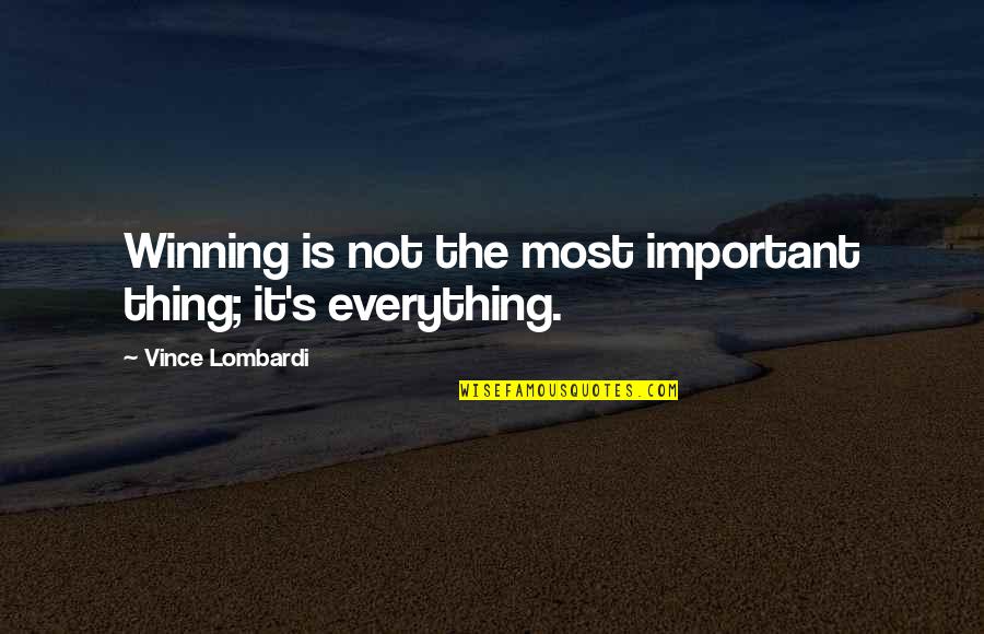 Winning Is Important Quotes By Vince Lombardi: Winning is not the most important thing; it's Winning Is Important Quotes By Vince Lombardi: Winning is not the most important thing; it's