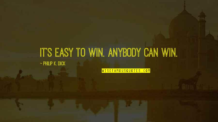 Winning Is Not Easy Quotes By Philip K. Dick: It's easy to win. Anybody can win.