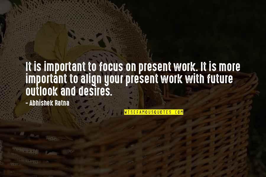 Winning Is Not Important Quotes By Abhishek Ratna: It is important to focus on present work.