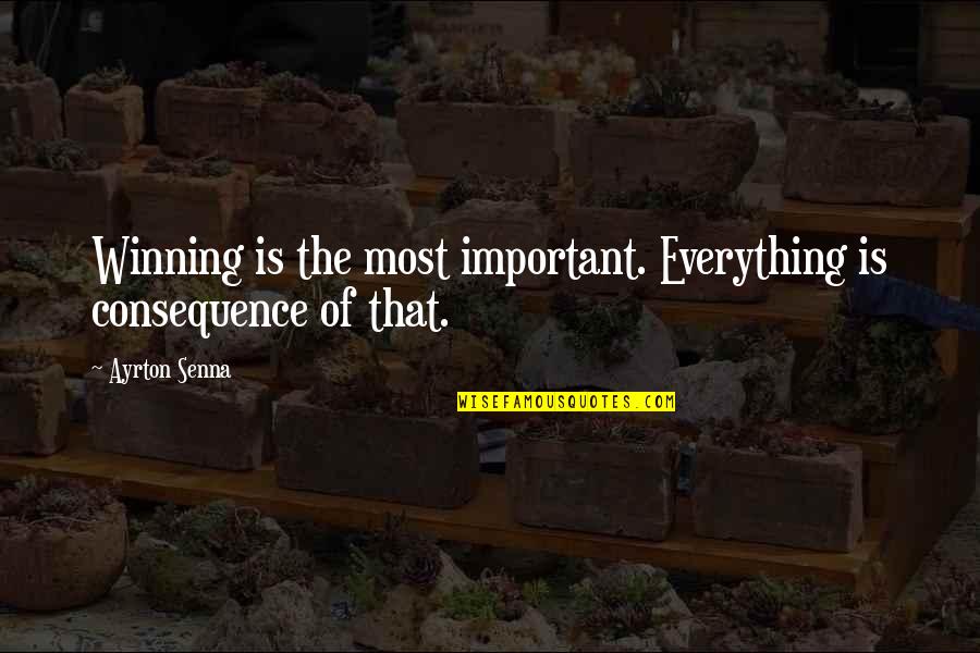 Winning Is Not Important Quotes By Ayrton Senna: Winning is the most important. Everything is consequence