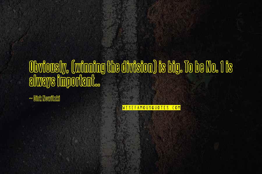 Winning Is Not Important Quotes By Dirk Nowitzki: Obviously, (winning the division) is big. To be