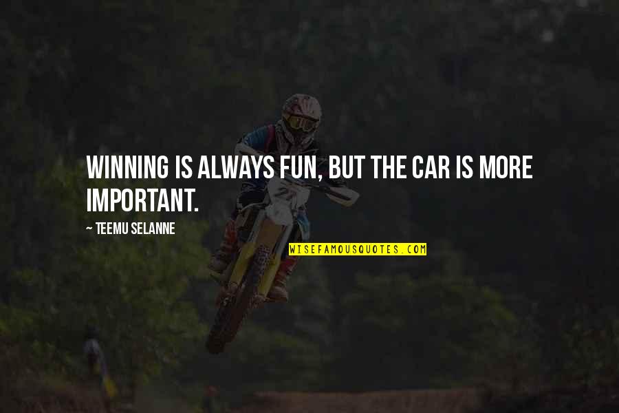 Winning Is Not Important Quotes By Teemu Selanne: Winning is always fun, but the car is