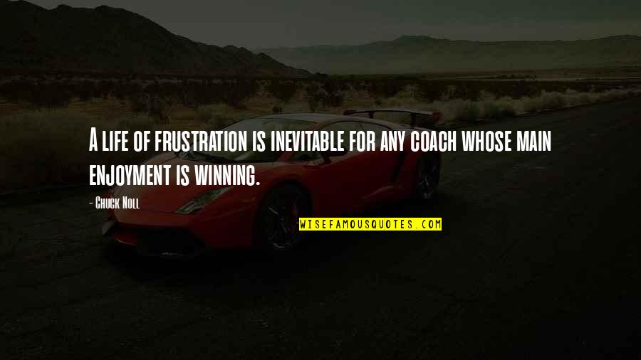 Winning Is Winning Quotes By Chuck Noll: A life of frustration is inevitable for any