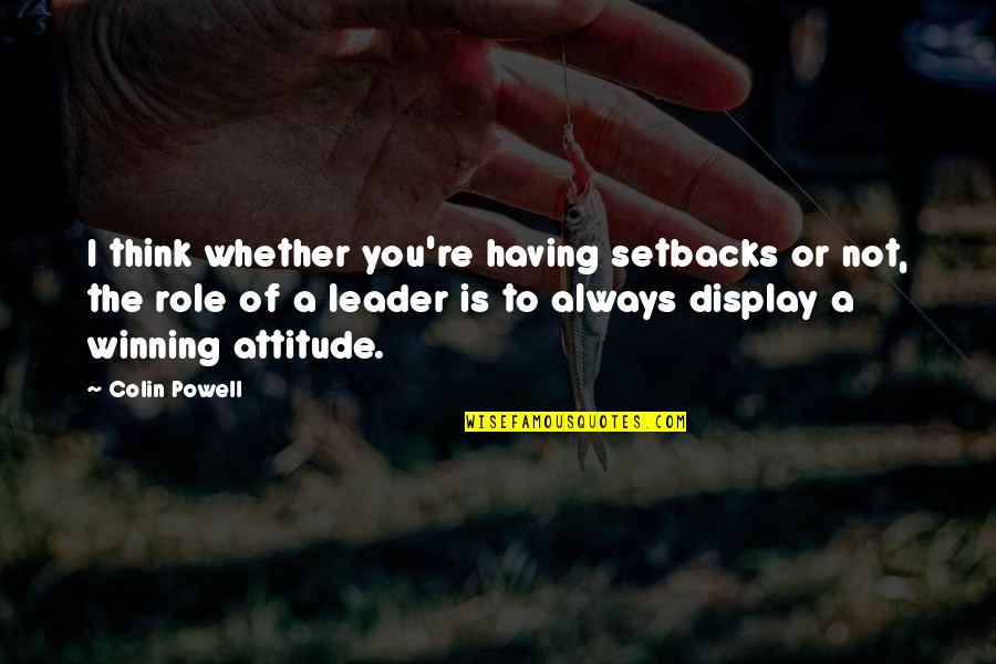 Winning Is Winning Quotes By Colin Powell: I think whether you're having setbacks or not,