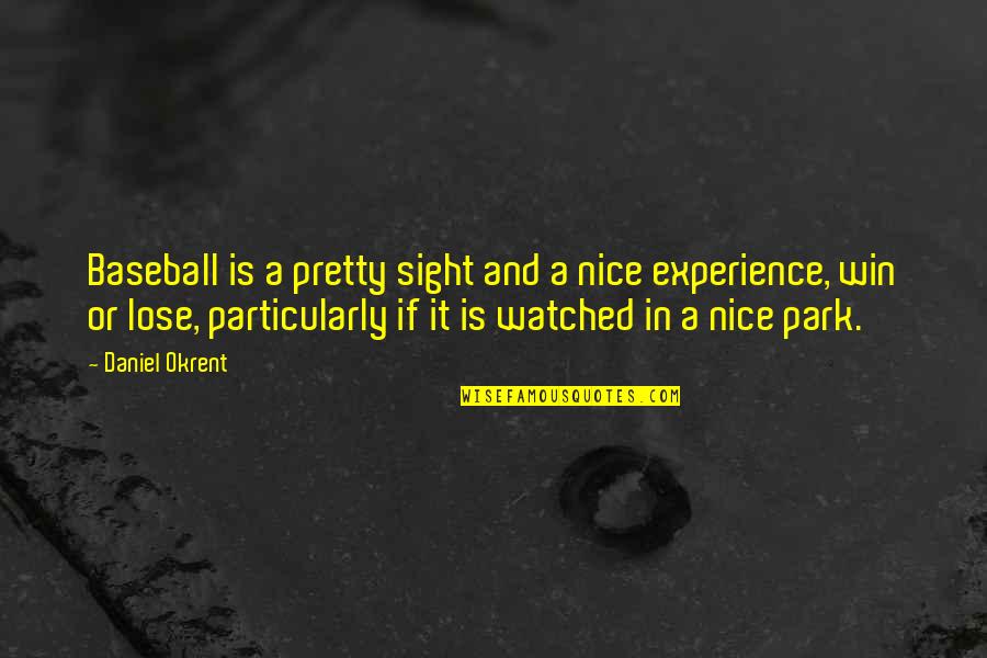 Winning Is Winning Quotes By Daniel Okrent: Baseball is a pretty sight and a nice
