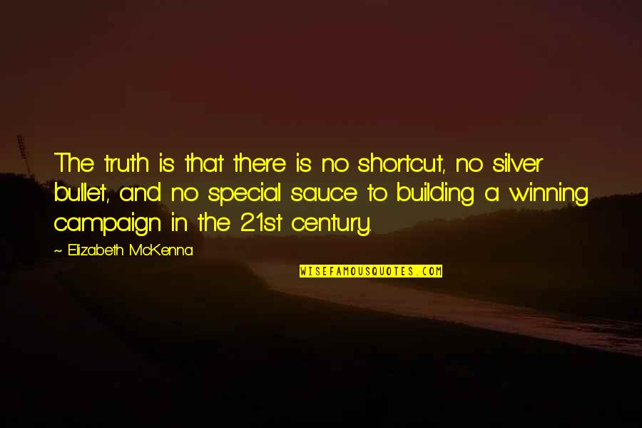 Winning Is Winning Quotes By Elizabeth McKenna: The truth is that there is no shortcut,