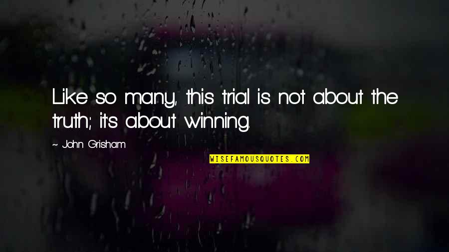 Winning Is Winning Quotes By John Grisham: Like so many, this trial is not about