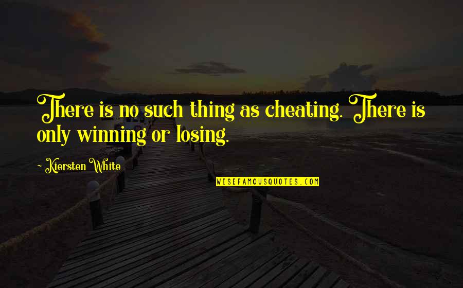 Winning Is Winning Quotes By Kiersten White: There is no such thing as cheating. There