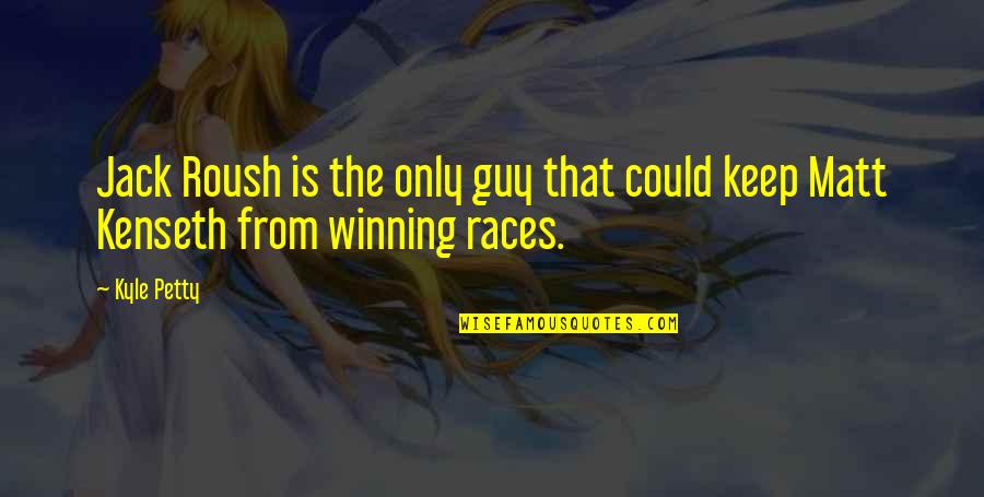 Winning Is Winning Quotes By Kyle Petty: Jack Roush is the only guy that could