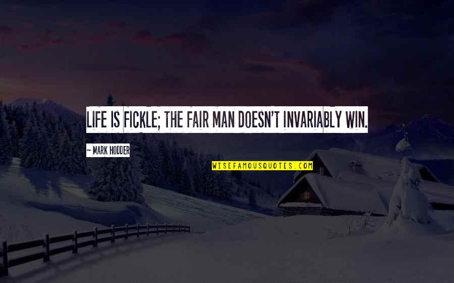 Winning Is Winning Quotes By Mark Hodder: Life is fickle; the fair man doesn't invariably