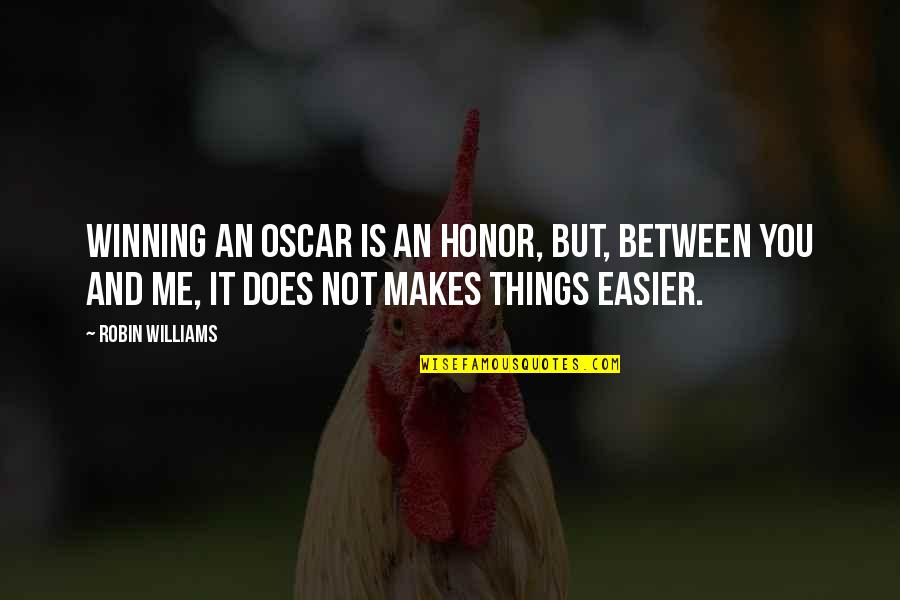 Winning Is Winning Quotes By Robin Williams: Winning an Oscar is an honor, but, between
