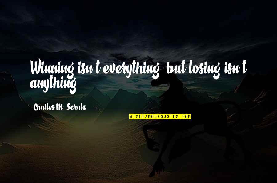Winning Isn't Everything Quotes By Charles M. Schulz: Winning isn't everything, but losing isn't anything.