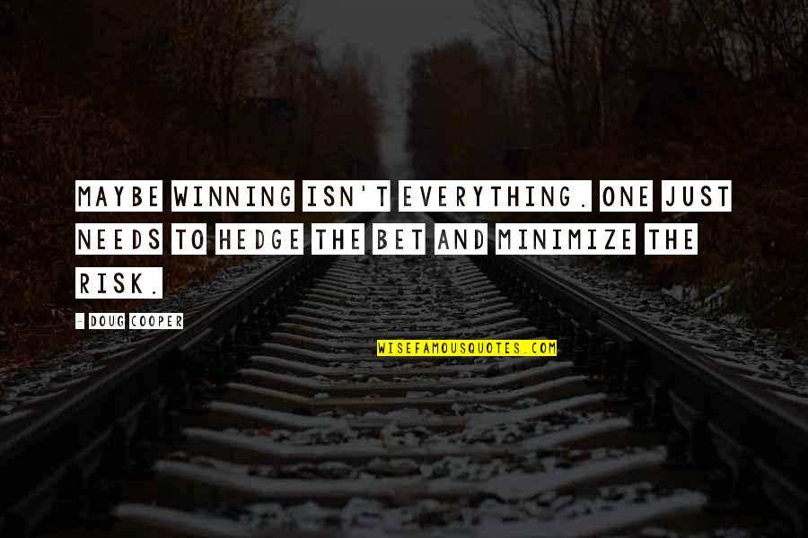 Winning Isn't Everything Quotes By Doug Cooper: Maybe winning isn't everything. One just needs to