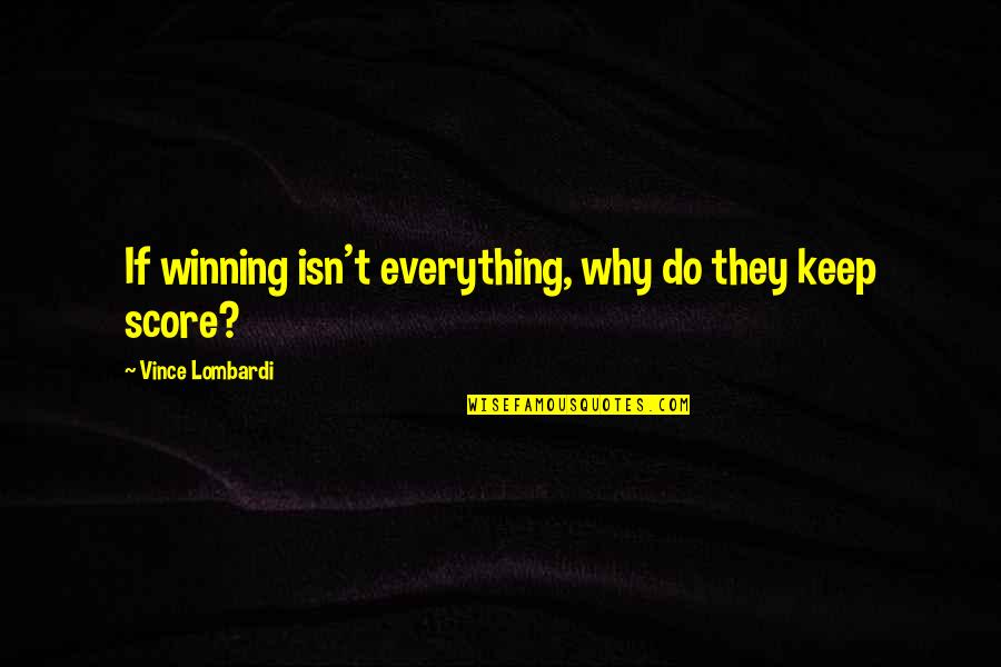 Winning Isn't Everything Quotes By Vince Lombardi: If winning isn't everything, why do they keep