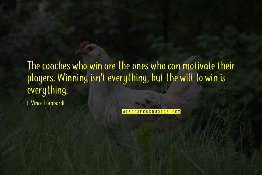 Winning Isn't Everything Quotes By Vince Lombardi: The coaches who win are the ones who