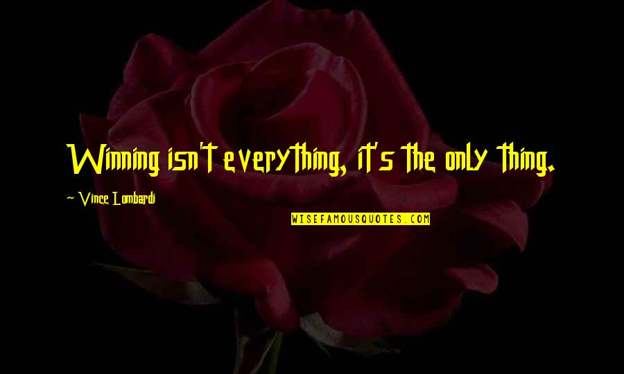 Winning Isn't Everything Quotes By Vince Lombardi: Winning isn't everything, it's the only thing.