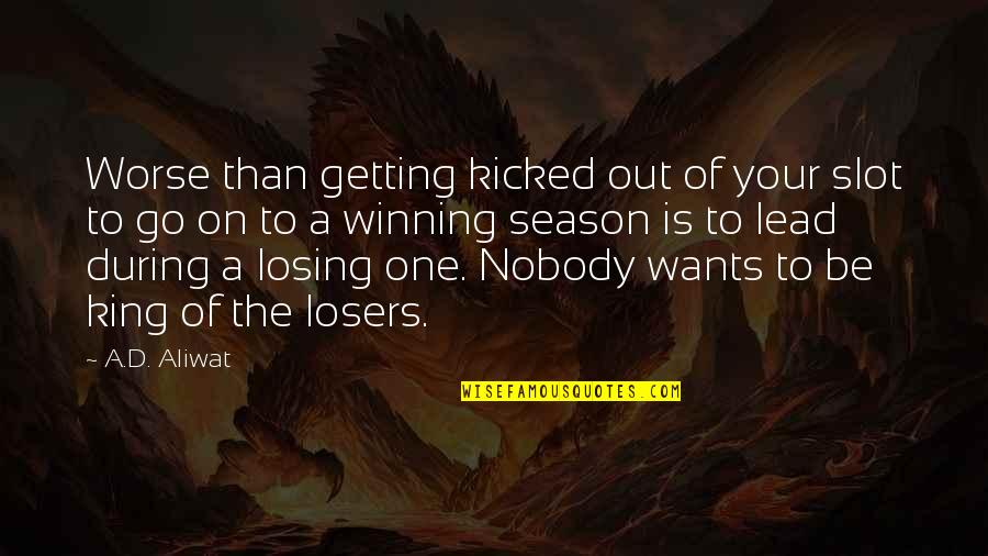 Winning Losing Quotes By A.D. Aliwat: Worse than getting kicked out of your slot