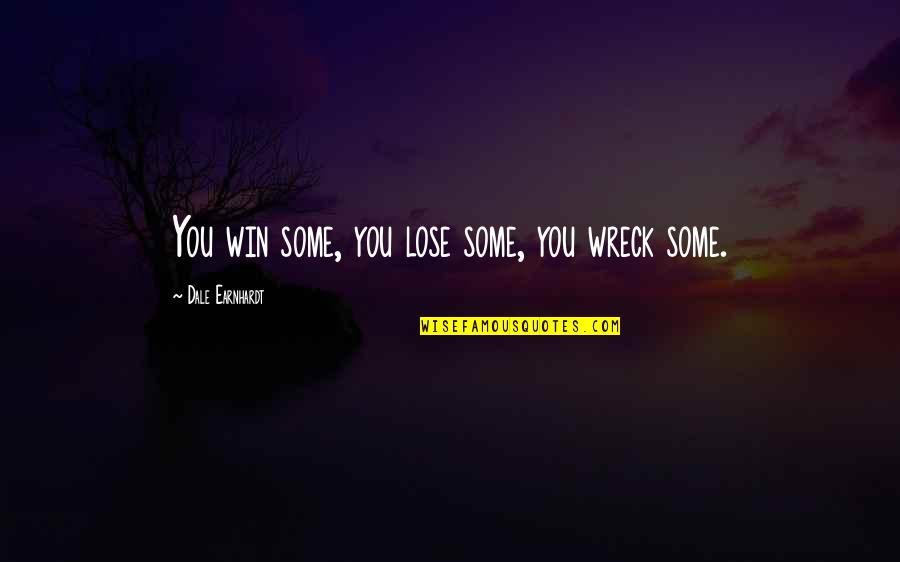 Winning Losing Quotes By Dale Earnhardt: You win some, you lose some, you wreck