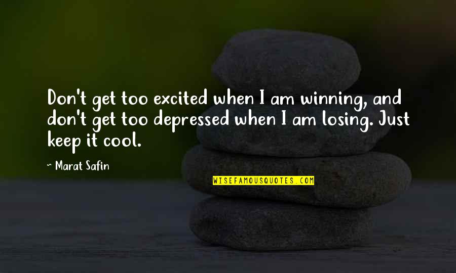 Winning Losing Quotes By Marat Safin: Don't get too excited when I am winning,