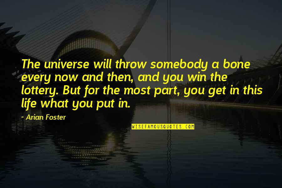 Winning Lottery Quotes By Arian Foster: The universe will throw somebody a bone every