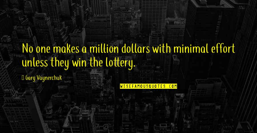 Winning Lottery Quotes By Gary Vaynerchuk: No one makes a million dollars with minimal