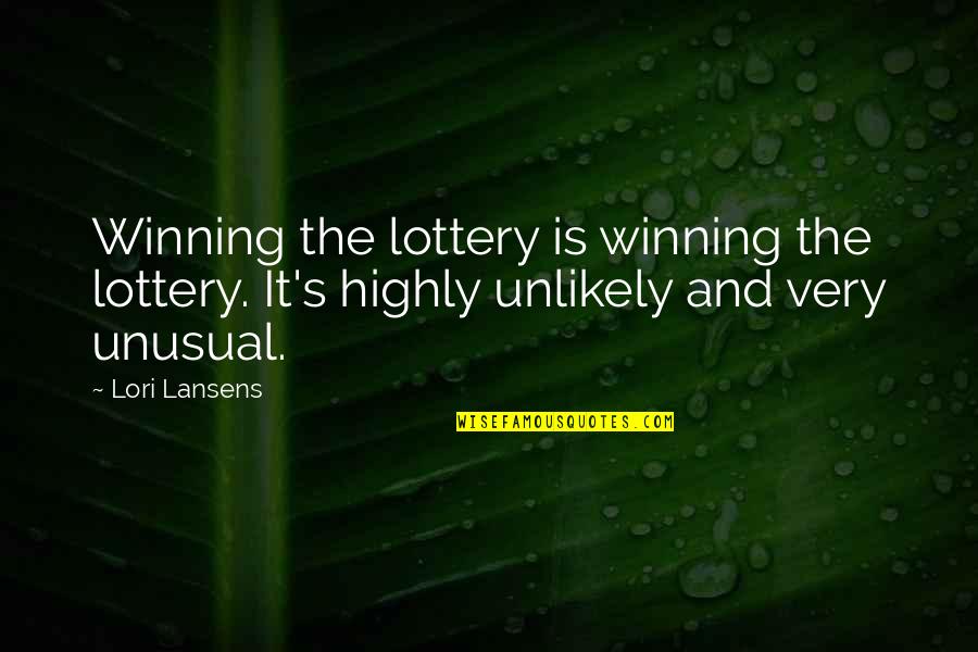 Winning Lottery Quotes By Lori Lansens: Winning the lottery is winning the lottery. It's