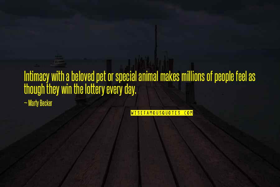 Winning Lottery Quotes By Marty Becker: Intimacy with a beloved pet or special animal