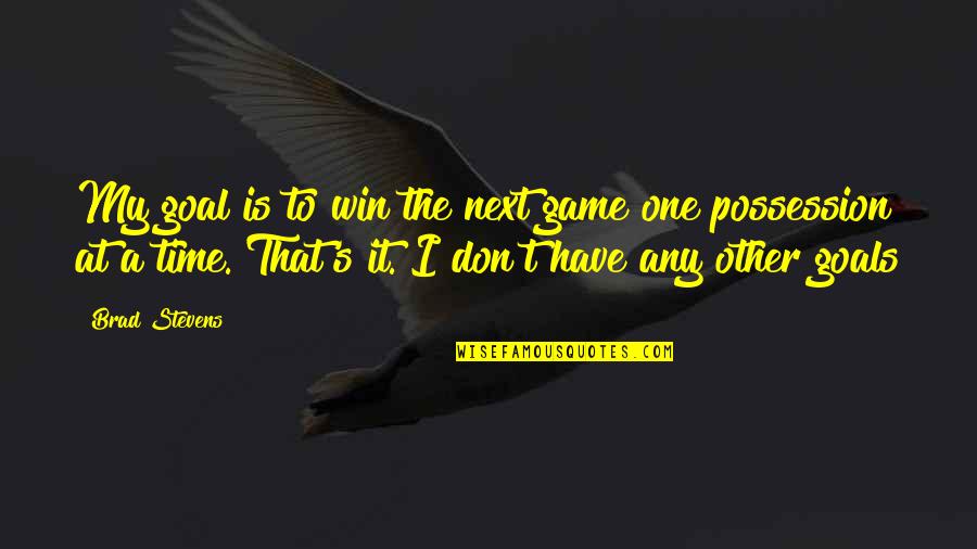 Winning Next Time Quotes By Brad Stevens: My goal is to win the next game