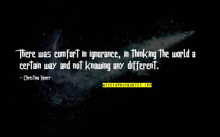 Winning Next Time Quotes By Christina Henry: There was comfort in ignorance, in thinking the