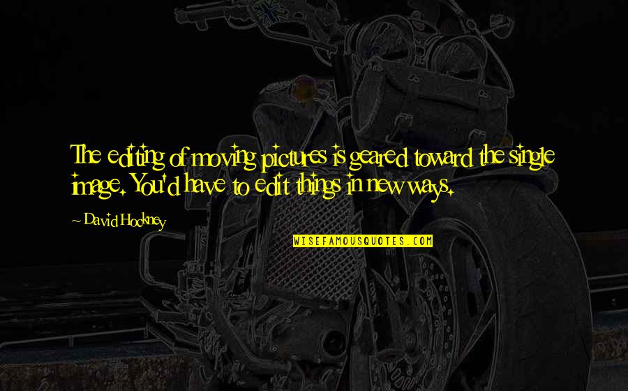 Winning Next Time Quotes By David Hockney: The editing of moving pictures is geared toward