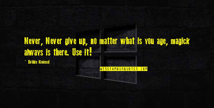 Winning No Matter What Quotes By Bobbie Kinkead: Never, Never give up, no matter what is