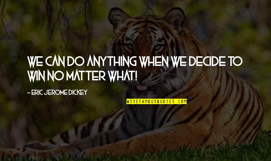 Winning No Matter What Quotes By Eric Jerome Dickey: We can do anything when we decide to