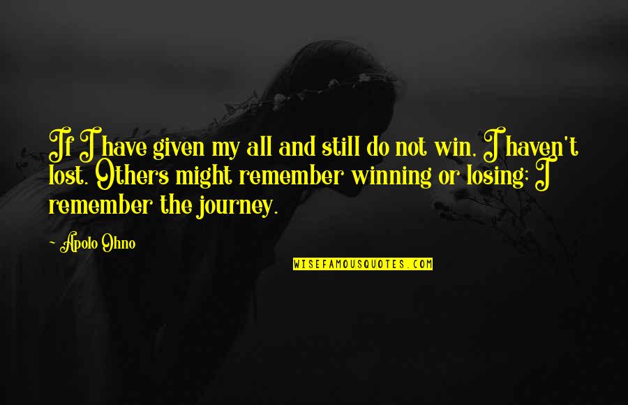 Winning Or Losing Quotes By Apolo Ohno: If I have given my all and still