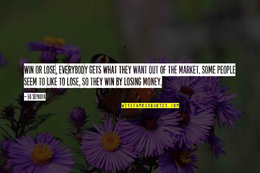 Winning Or Losing Quotes By Ed Seykota: Win or lose, everybody gets what they want