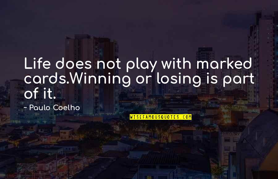 Winning Or Losing Quotes By Paulo Coelho: Life does not play with marked cards.Winning or