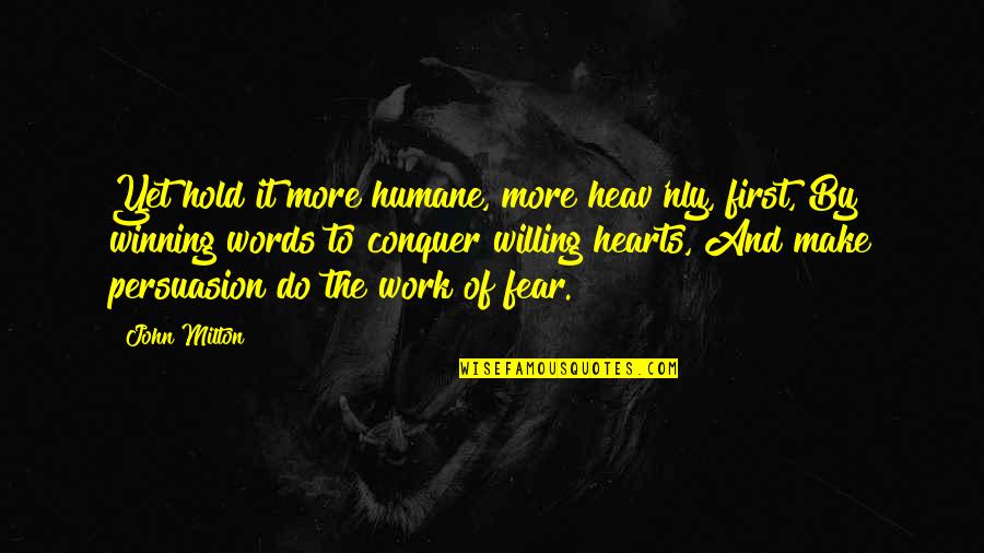 Winning Over Fear Quotes By John Milton: Yet hold it more humane, more heav'nly, first,