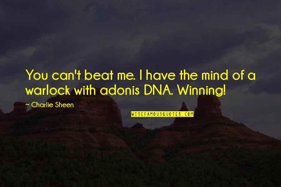 Winning Quotes By Charlie Sheen: You can't beat me. I have the mind